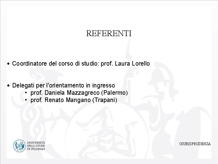 REFERENTI Coordinatore del corso di studio: prof. Laura Lorello Delegati per l'orientamento in ingresso