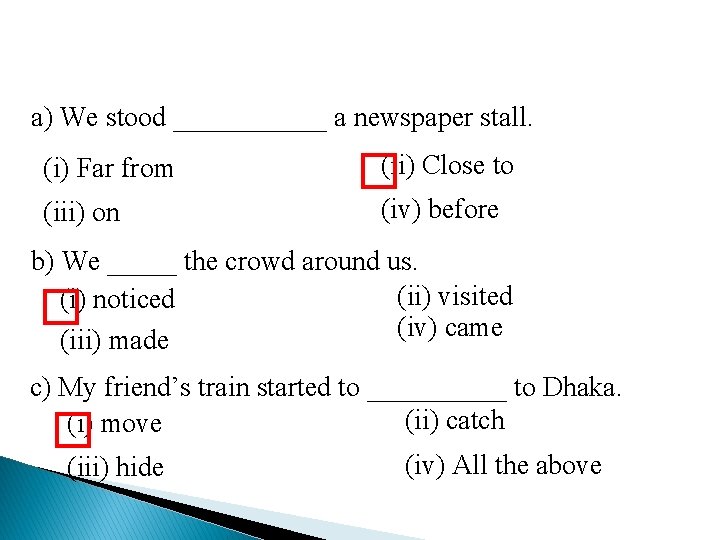 a) We stood ______ a newspaper stall. (i) Far from (iii) on �(ii) Close
