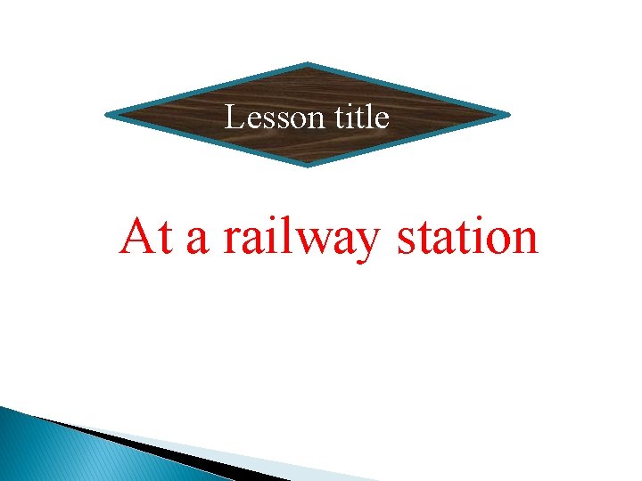 Lesson title At a railway station 