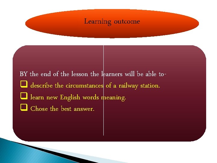 Learning outcome BY the end of the lesson the learners will be able toq