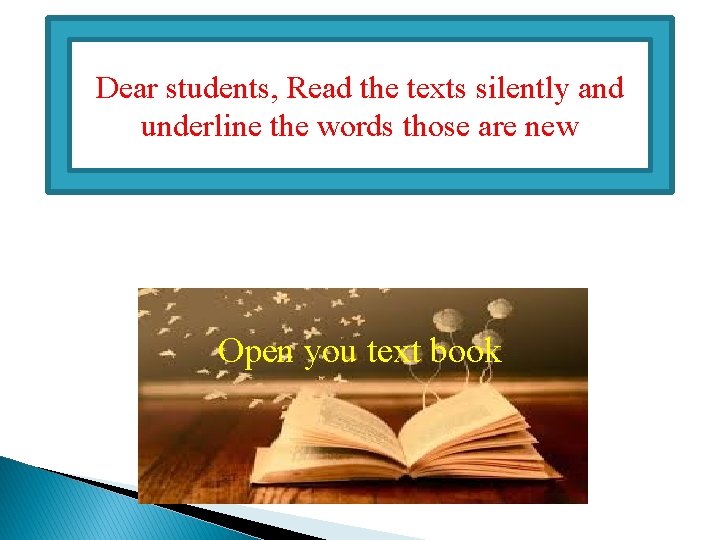 Dear students, Read the texts silently and underline the words those are new Open