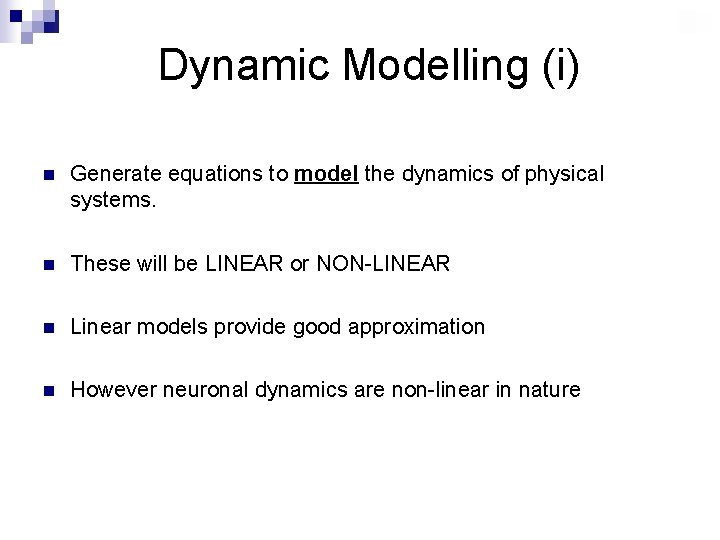 Dynamic Modelling (i) n Generate equations to model the dynamics of physical systems. n