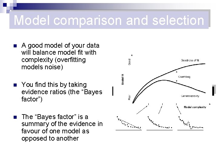 Model comparison and selection n A good model of your data will balance model