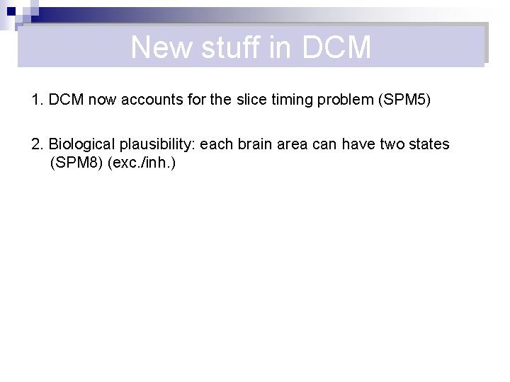 New stuff in DCM 1. DCM now accounts for the slice timing problem (SPM