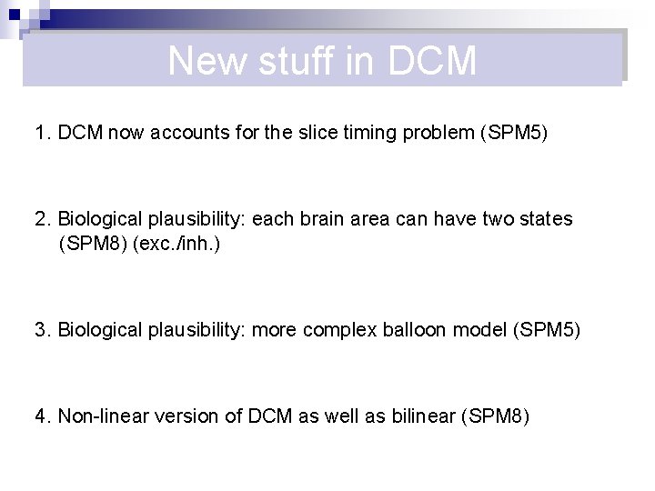 New stuff in DCM 1. DCM now accounts for the slice timing problem (SPM
