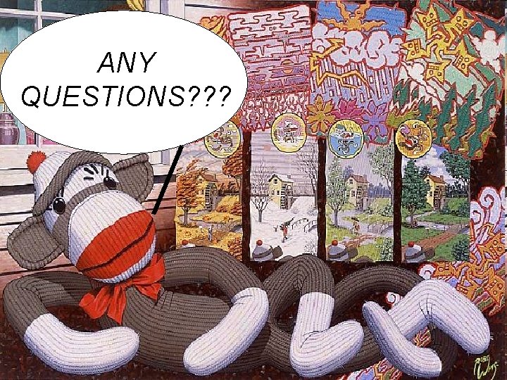 ANY QUESTIONS? ? ? 