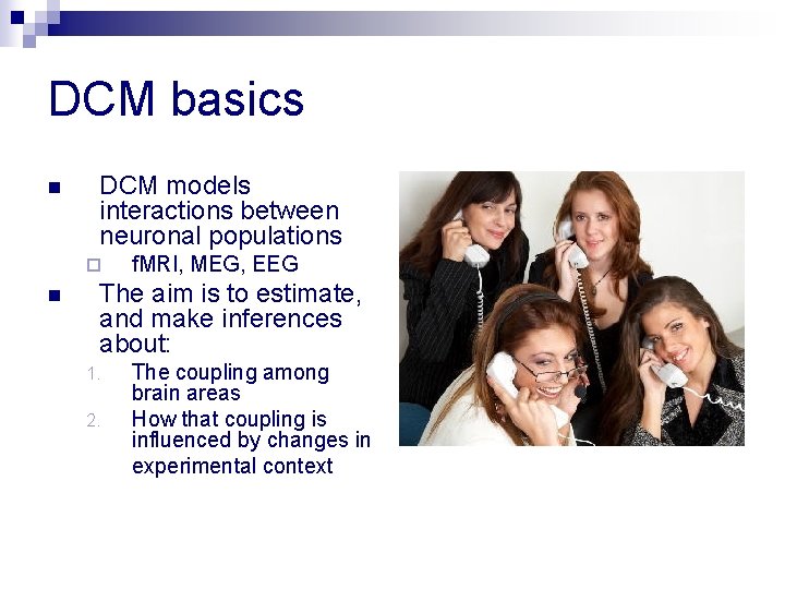 DCM basics n DCM models interactions between neuronal populations ¨ n f. MRI, MEG,