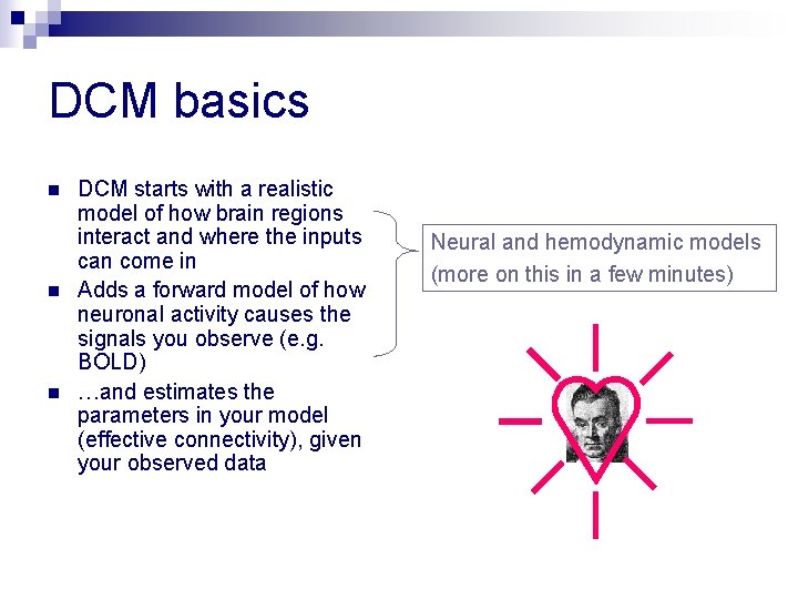 DCM basics n n n DCM starts with a realistic model of how brain