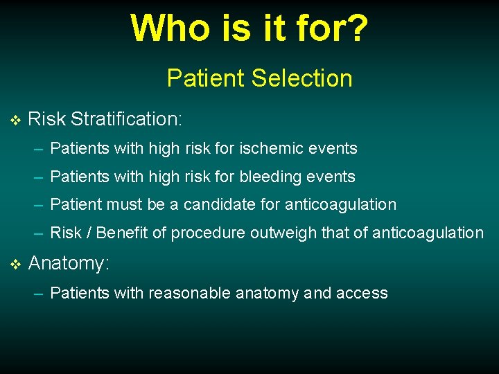 Who is it for? Patient Selection v Risk Stratification: – Patients with high risk
