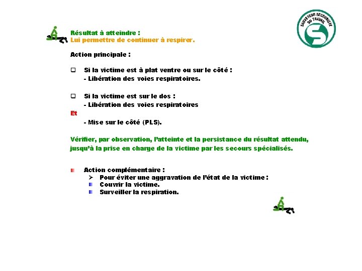 Résultat à atteindre : Lui permettre de continuer à respirer. Action principale : q