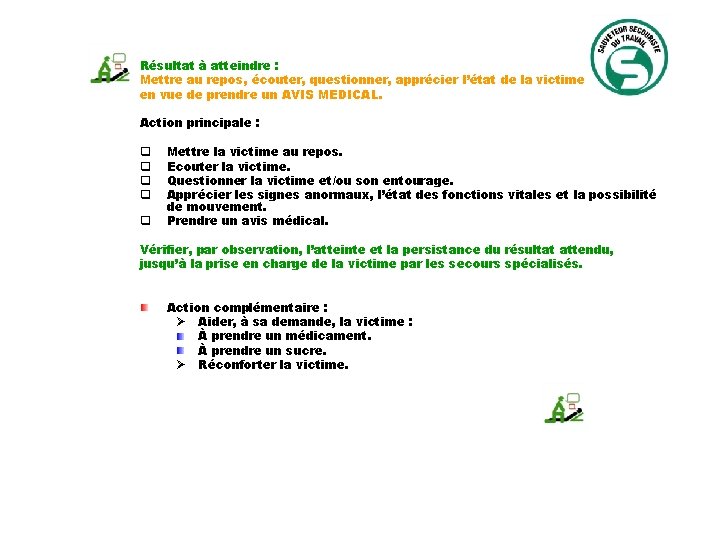 Résultat à atteindre : Mettre au repos, écouter, questionner, apprécier l’état de la victime