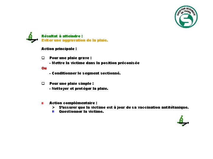 Résultat à atteindre : Eviter une aggravation de la plaie. Action principale : q