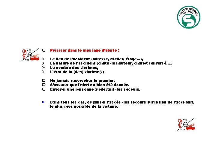 q Préciser dans le message d’alerte : Ø Ø Le lieu de l’accident (adresse,