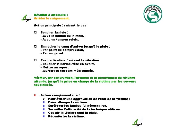 Résultat à atteindre : Arrêter le saignement. Action principale : suivant le cas q