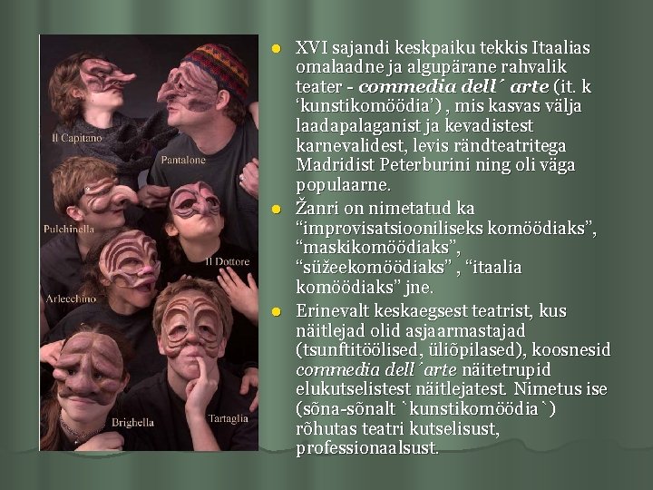 XVI sajandi keskpaiku tekkis Itaalias omalaadne ja algupärane rahvalik teater - commedia dell´ arte