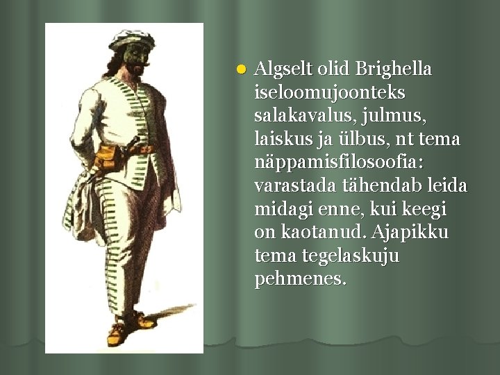 l Algselt olid Brighella iseloomujoonteks salakavalus, julmus, laiskus ja ülbus, nt tema näppamisfilosoofia: varastada