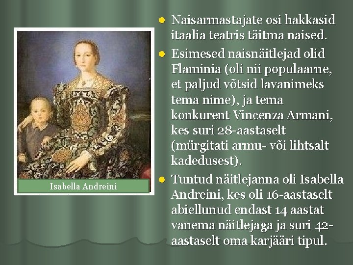 Naisarmastajate osi hakkasid itaalia teatris täitma naised. l Esimesed naisnäitlejad olid Flaminia (oli nii