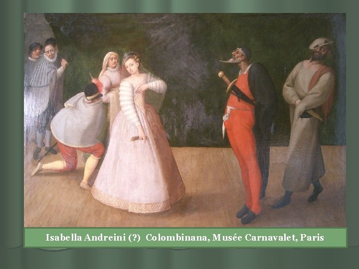 Isabella Andreini (? ) Colombinana, Musée Carnavalet, Paris 