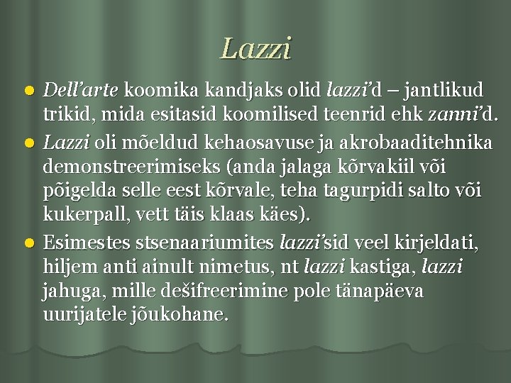 Lazzi Dell’arte koomika kandjaks olid lazzi’d – jantlikud trikid, mida esitasid koomilised teenrid ehk