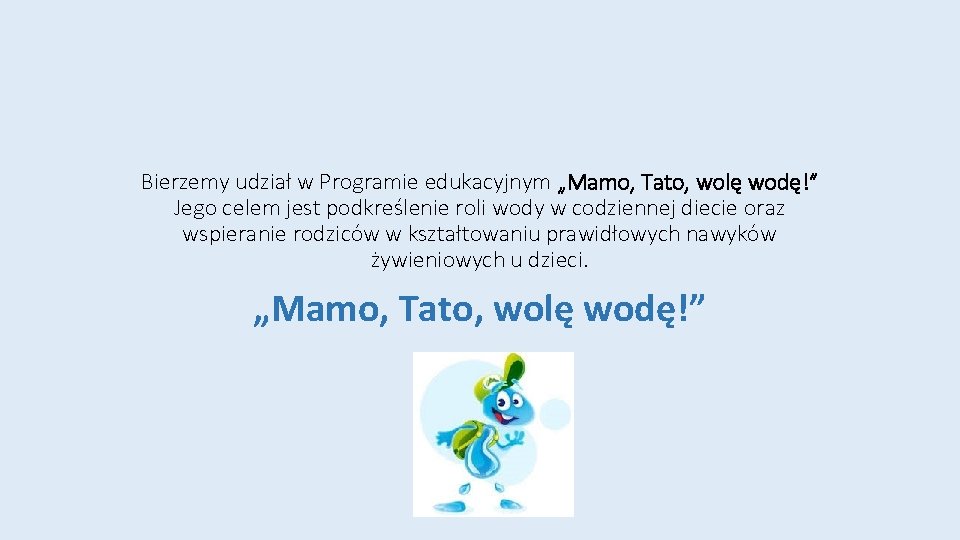 Bierzemy udział w Programie edukacyjnym „Mamo, Tato, wolę wodę!” Jego celem jest podkreślenie roli