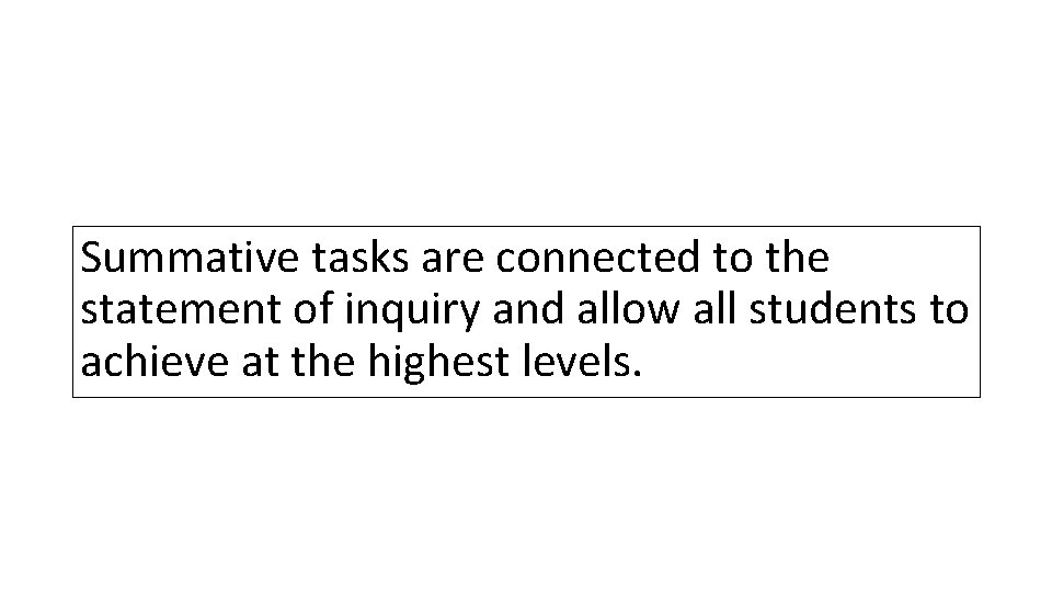 Summative tasks are connected to the statement of inquiry and allow all students to