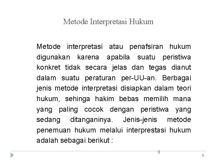 Metode Interpretasi Hukum Metode interpretasi atau penafsiran hukum digunakan karena apabila suatu peristiwa konkret