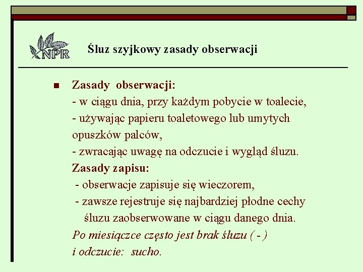 Śluz szyjkowy zasady obserwacji n Zasady obserwacji: - w ciągu dnia, przy każdym pobycie