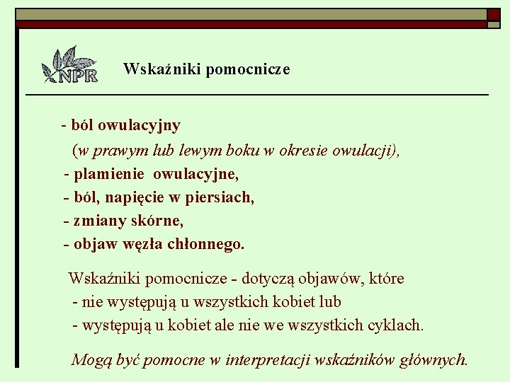 Wskaźniki pomocnicze - ból owulacyjny (w prawym lub lewym boku w okresie owulacji), -