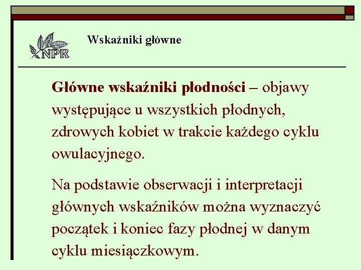 Wskaźniki główne Główne wskaźniki płodności – objawy występujące u wszystkich płodnych, zdrowych kobiet w