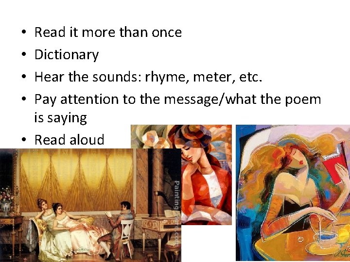 Read it more than once Dictionary Hear the sounds: rhyme, meter, etc. Pay attention