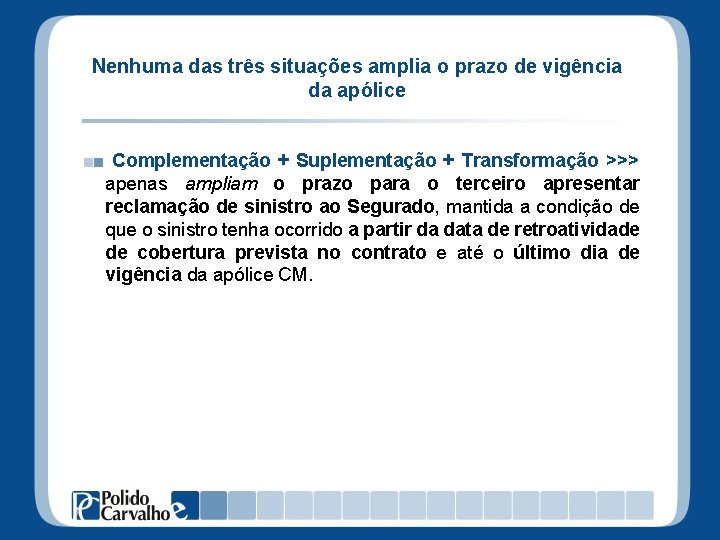 Nenhuma das três situações amplia o prazo de vigência da apólice Complementação + Suplementação