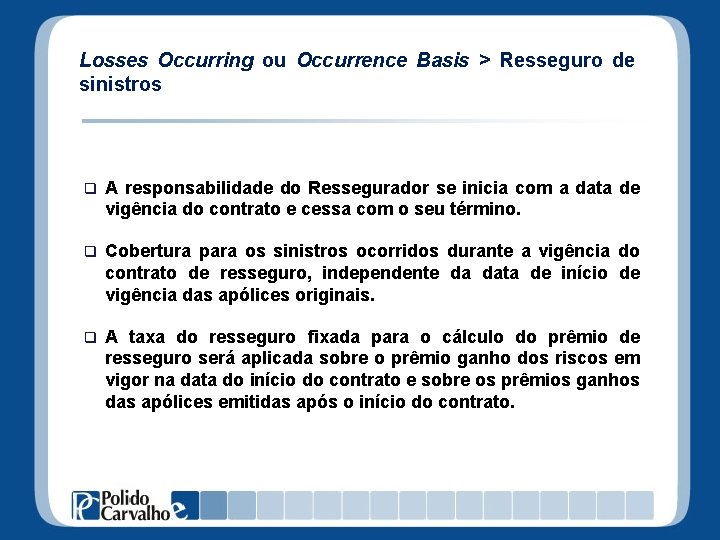 Losses Occurring ou Occurrence Basis > Resseguro de sinistros q A responsabilidade do Ressegurador