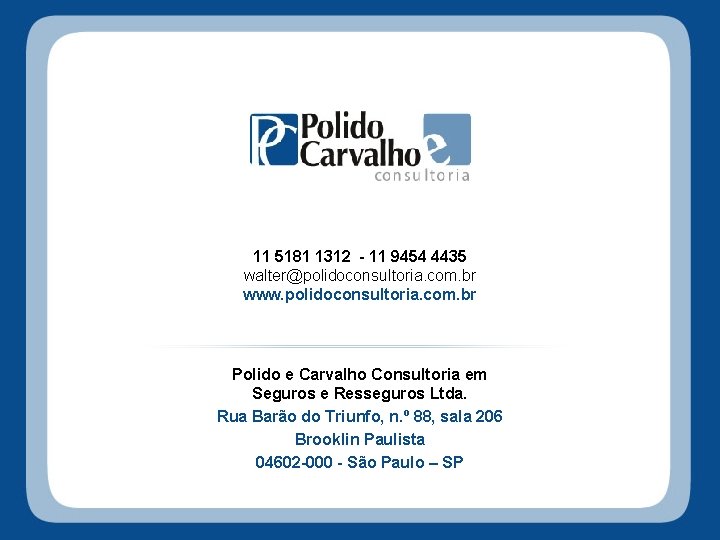 11 5181 1312 - 11 9454 4435 walter@polidoconsultoria. com. br www. polidoconsultoria. com. br