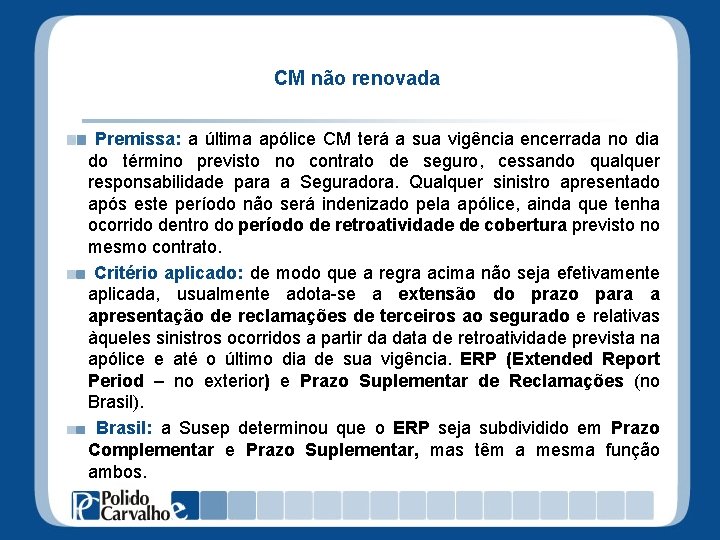 CM não renovada Premissa: a última apólice CM terá a sua vigência encerrada no