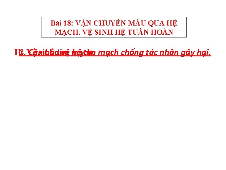 Bài 18: VẬN CHUYỂN MÁU QUA HỆ MẠCH. VỆ SINH HỆ TUẦN HOÀN II-