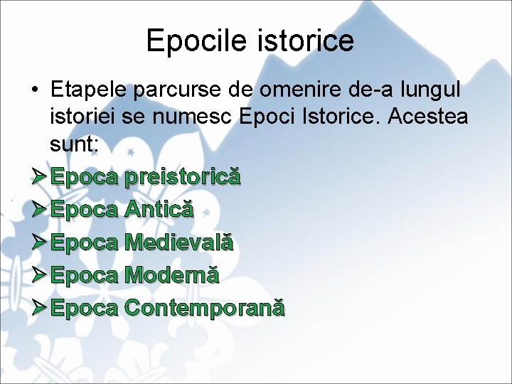 Epocile istorice • Etapele parcurse de omenire de-a lungul istoriei se numesc Epoci Istorice.