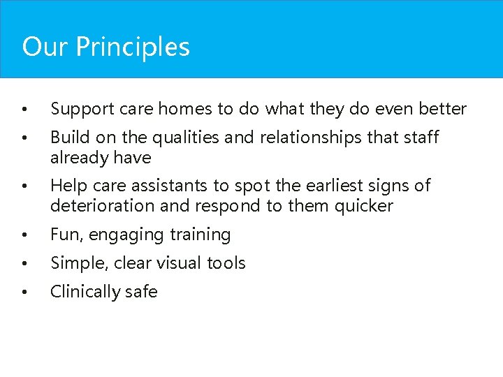 Our Principles • Support care homes to do what they do even better • Our Principles • Support care homes to do what they do even better •
