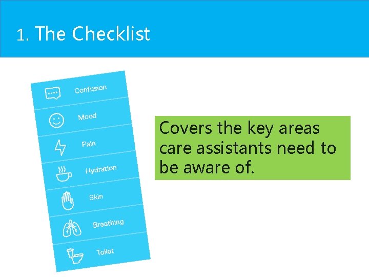 1. The Checklist Covers the key areas care assistants need to be aware of. 1. The Checklist Covers the key areas care assistants need to be aware of.
