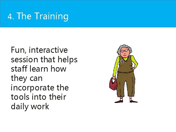 4. The Training Fun, interactive session that helps staff learn how they can incorporate 4. The Training Fun, interactive session that helps staff learn how they can incorporate