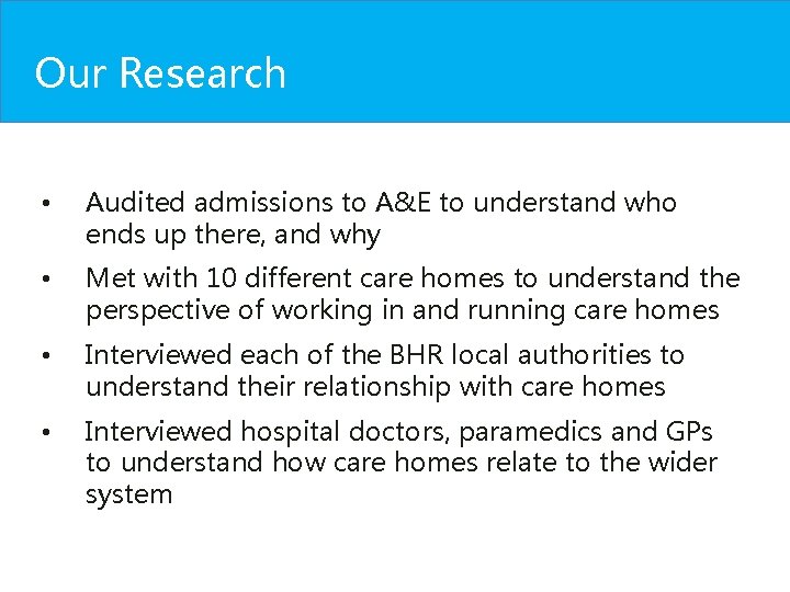 Our Research • Audited admissions to A&E to understand who ends up there, and Our Research • Audited admissions to A&E to understand who ends up there, and