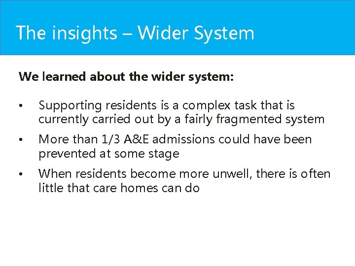 The insights – Wider System We learned about the wider system: • Supporting residents The insights – Wider System We learned about the wider system: • Supporting residents