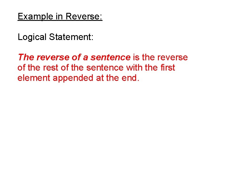 Example in Reverse: Logical Statement: The reverse of a sentence is the reverse of