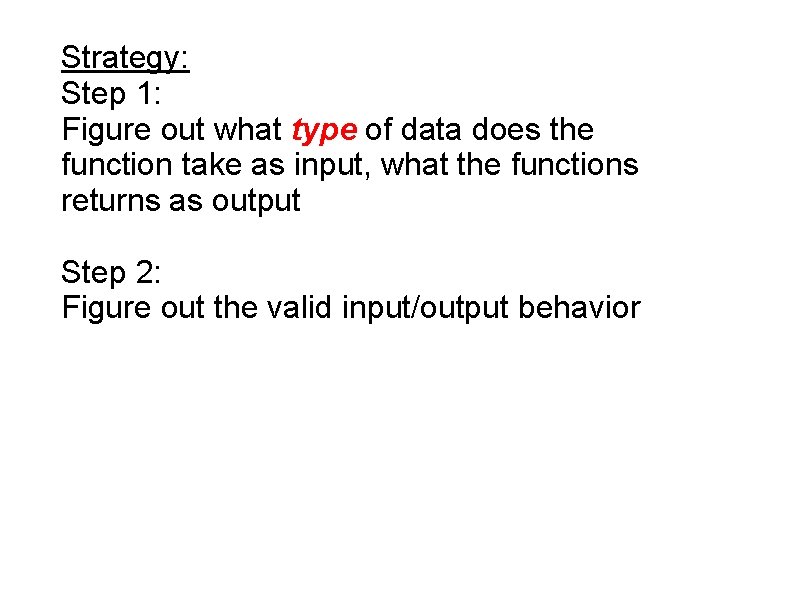 Strategy: Step 1: Figure out what type of data does the function take as