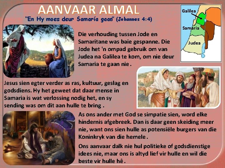 AANVAAR ALMAL “En Hy moes deur Samaría gaan. ” Galilea (Johannes 4: 4) Die