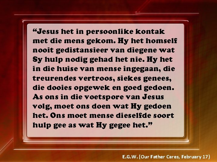 “Jesus het in persoonlike kontak met die mens gekom. Hy het homself nooit gedistansieer