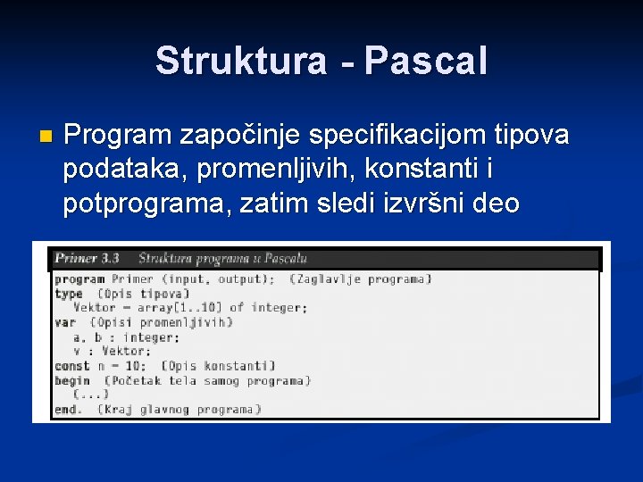 Struktura - Pascal n Program započinje specifikacijom tipova podataka, promenljivih, konstanti i potprograma, zatim