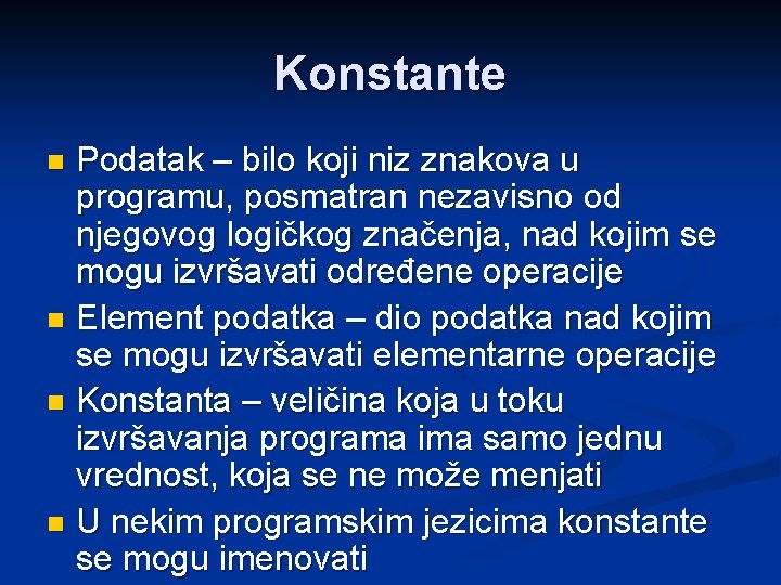 Konstante Podatak – bilo koji niz znakova u programu, posmatran nezavisno od njegovog logičkog