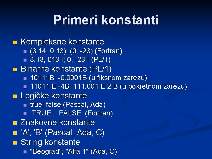 Primeri konstanti n Kompleksne konstante n n n Binarne konstante (PL/1) n n n