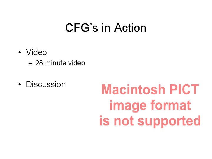 CFG’s in Action • Video – 28 minute video • Discussion 