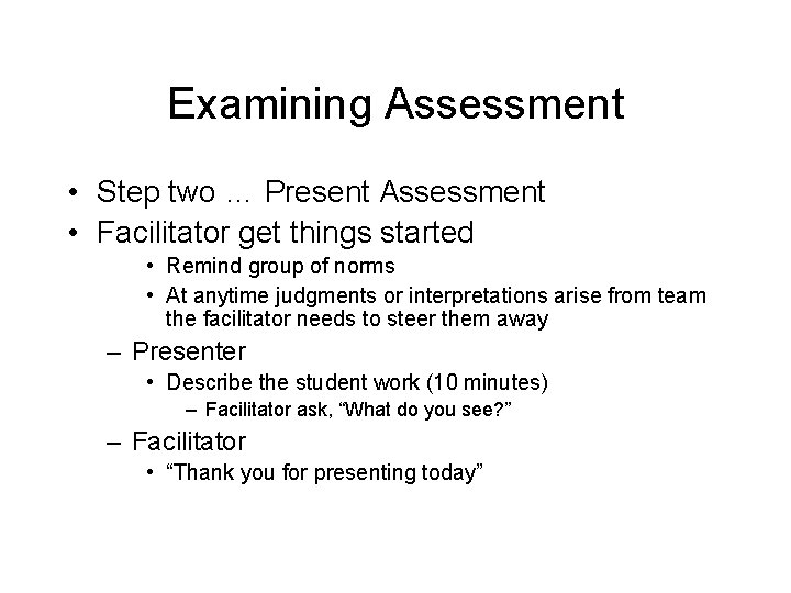 Examining Assessment • Step two … Present Assessment • Facilitator get things started •